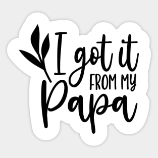 I got it from my papa Sticker